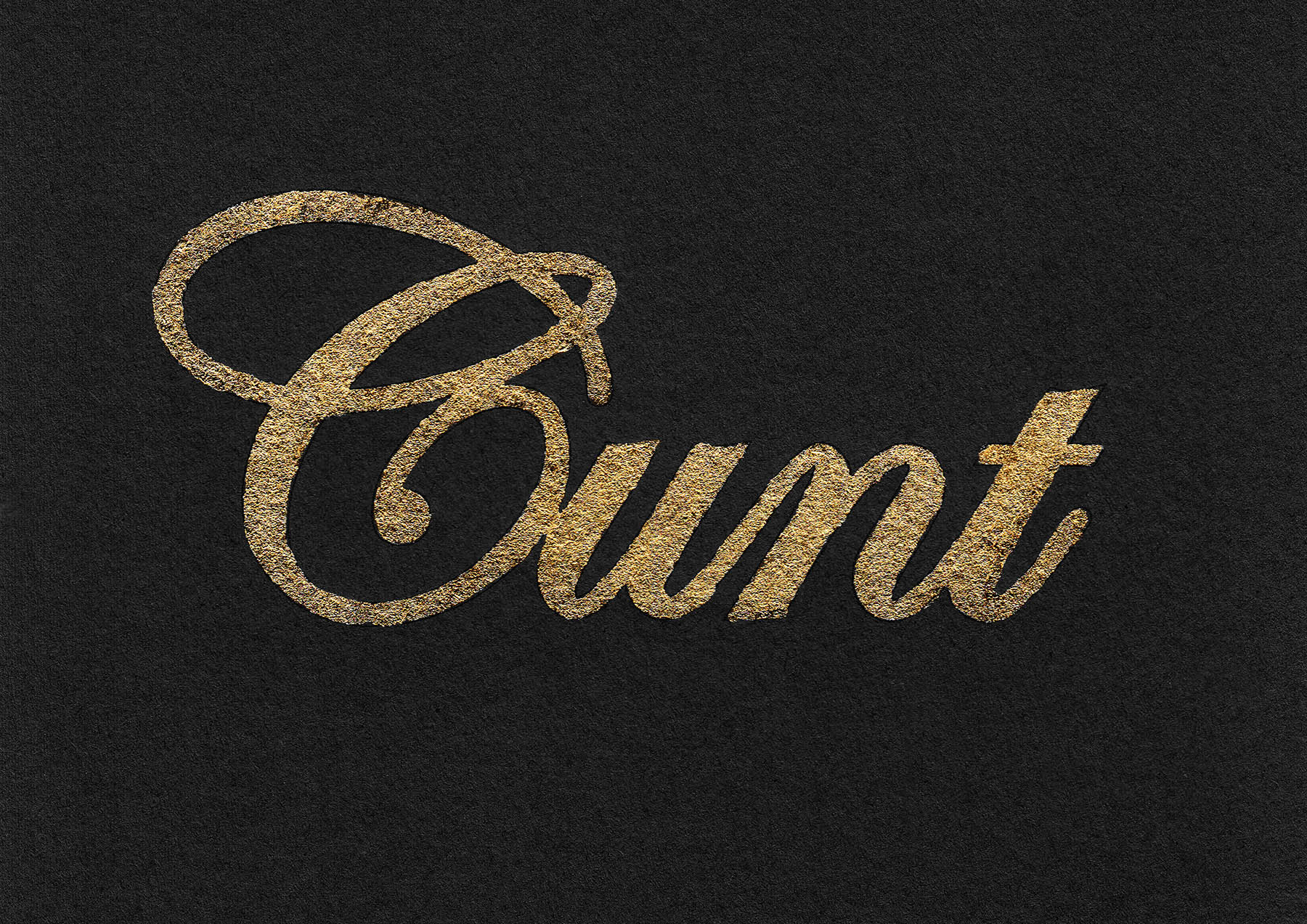Cunt written in gold leaf decorative script